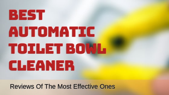 Best Automatic Toilet Bowl Cleaner